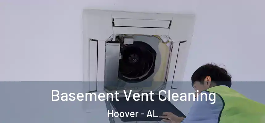Basement Vent Cleaning Hoover - AL