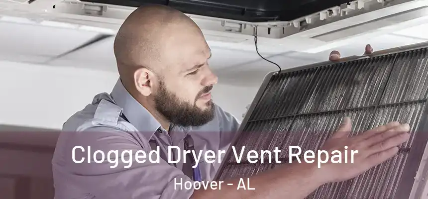 Clogged Dryer Vent Repair Hoover - AL