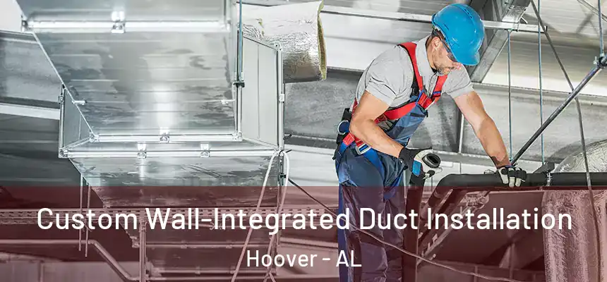 Custom Wall-Integrated Duct Installation Hoover - AL