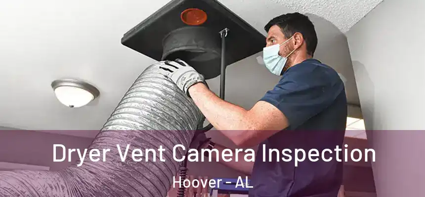 Dryer Vent Camera Inspection Hoover - AL