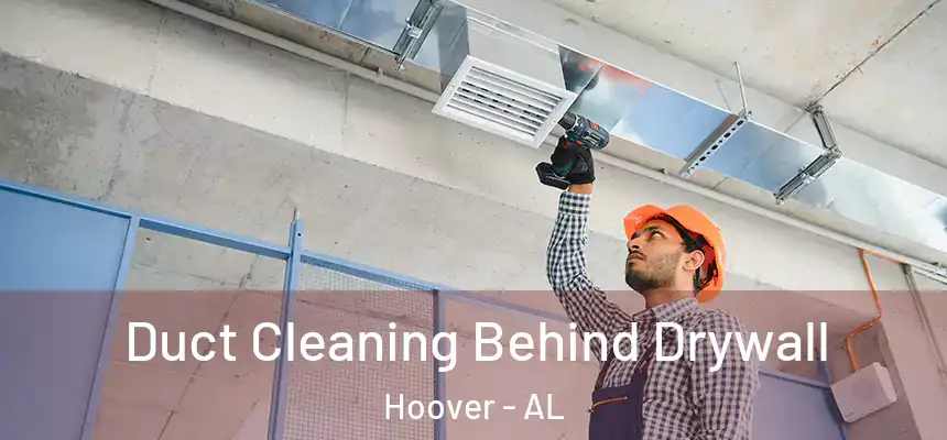 Duct Cleaning Behind Drywall Hoover - AL
