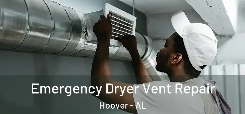 Emergency Dryer Vent Repair Hoover - AL